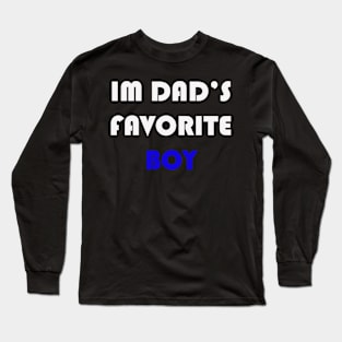 IM DAD'S FAVORITE BOY Long Sleeve T-Shirt